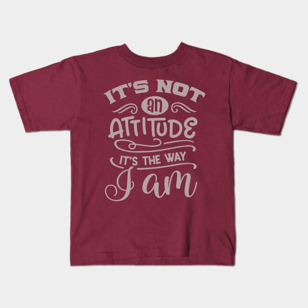 It's not an attitude, it's the way I am Kids T-Shirt by PersianFMts